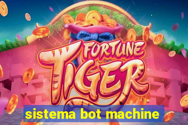 sistema bot machine